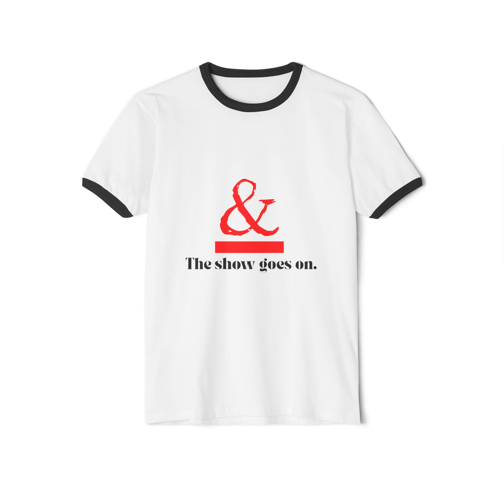 Ringer T-Shirt — “& The show goes on.” Minimalist Theater Quote Tee