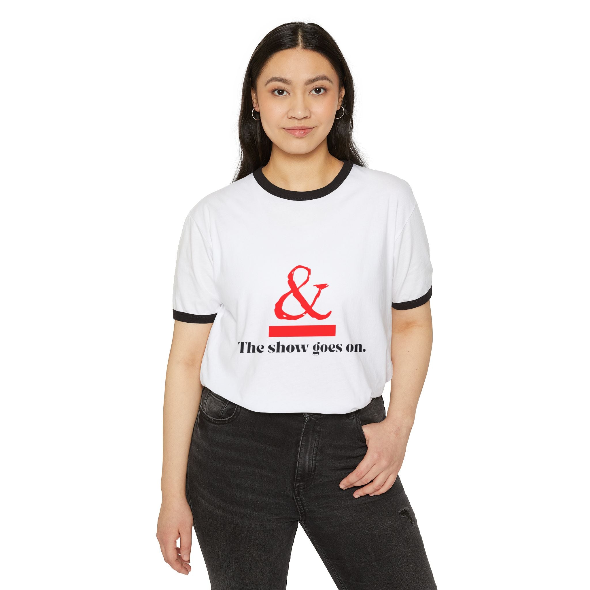Ringer T-Shirt — “& The show goes on.” Minimalist Theater Quote Tee