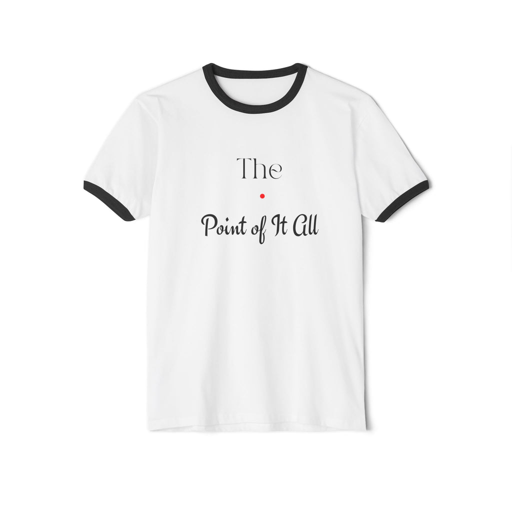 The Point of It All Ringer T-Shirt